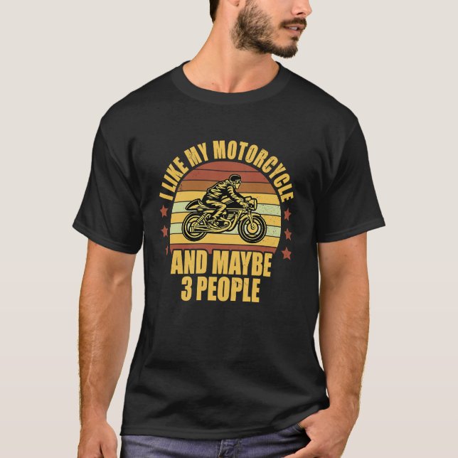 Camiseta I Like My Motorcycle And Maybe 3 People Motorcycle (Frente)