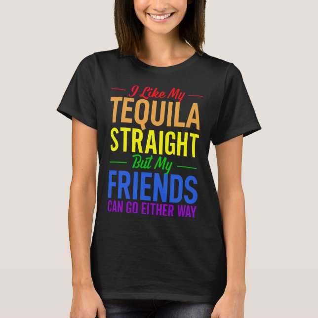 Camiseta I Like My Tequila Straight But My Friends Can Go E (Frente)