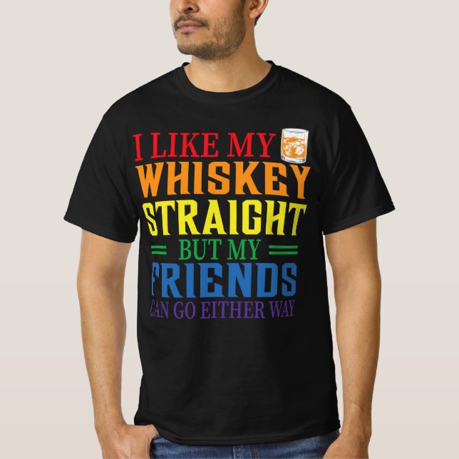 Camiseta I Like My Whiskey Straight But My Friends Can Go E (Frente)