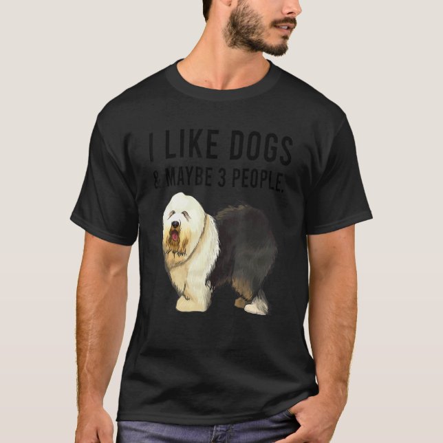 Camiseta I Like Old English Sheepdog Dogs And Maybe 3 Peopl (Frente)