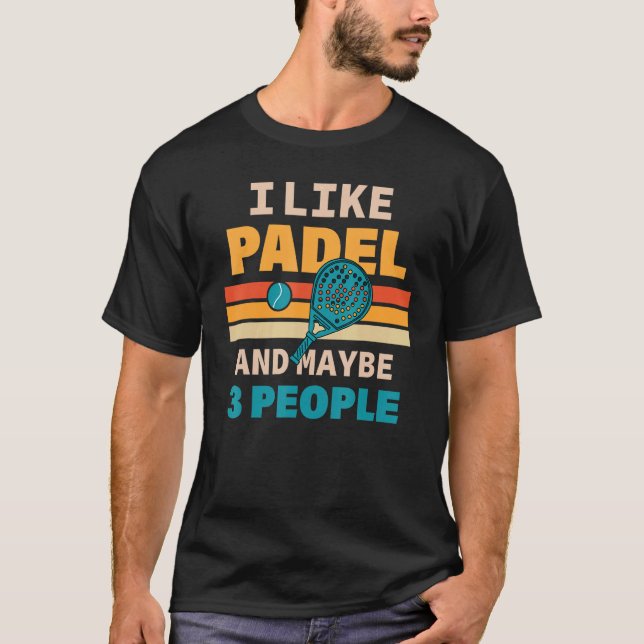 Camiseta I Like Padel And Maybe 3 People For Padel Addict (Frente)