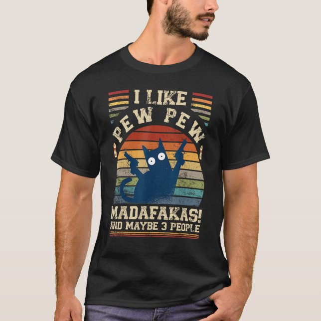 Camiseta I Like Pew Pew Madafakas And Maybe 3 People  Cats (Frente)