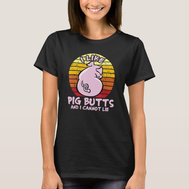 Camiseta I Like Pig Butts And I Cannot Lie, Mens Womens Far (Frente)