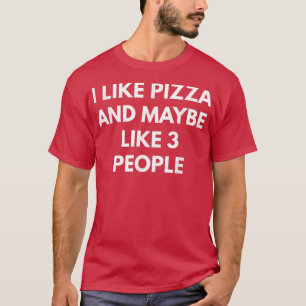 Camiseta I Like Pizza And Maybe Like 3 People 