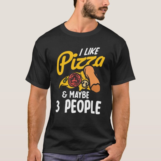 Camiseta I Like Pizza And Maybe Three People Pizza Maker Pi (Frente)