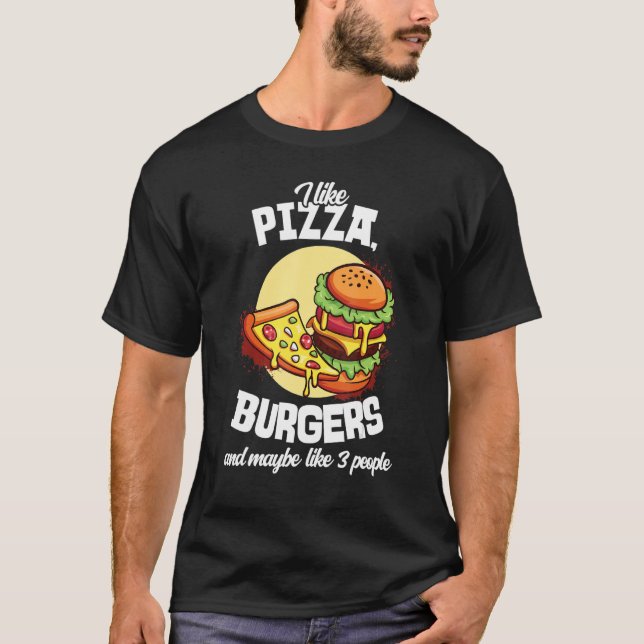 Camiseta I Like Pizza Burgers And Maybe Like 3 People Burge (Frente)