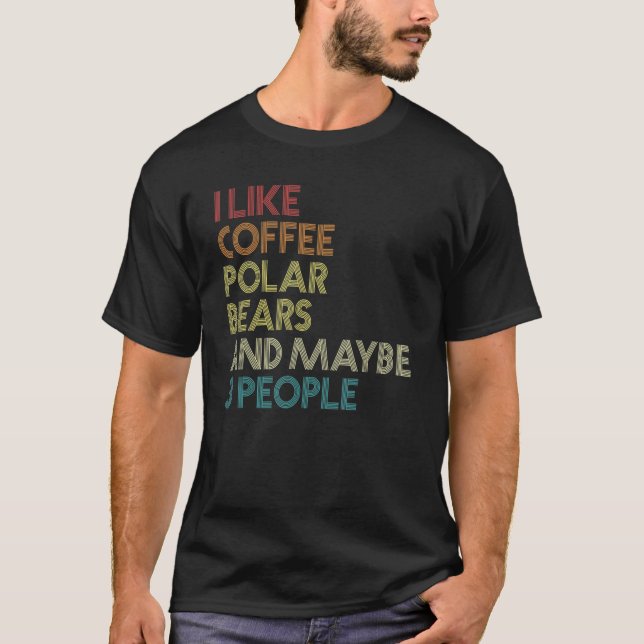 Camiseta I Like Polar Bears Coffee And Maybe 3 People Vinta (Frente)