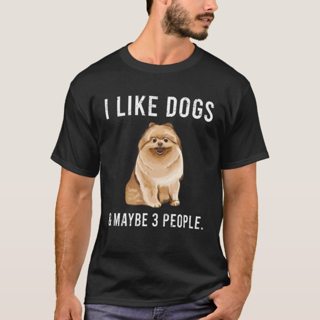 Camiseta I Like Pomeranian Dogs And Maybe 3 People (Frente)