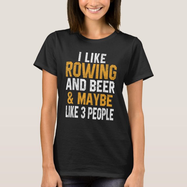 Camiseta I Like Rowing And Beer Coach Crew Coxswain Mom Dad (Frente)