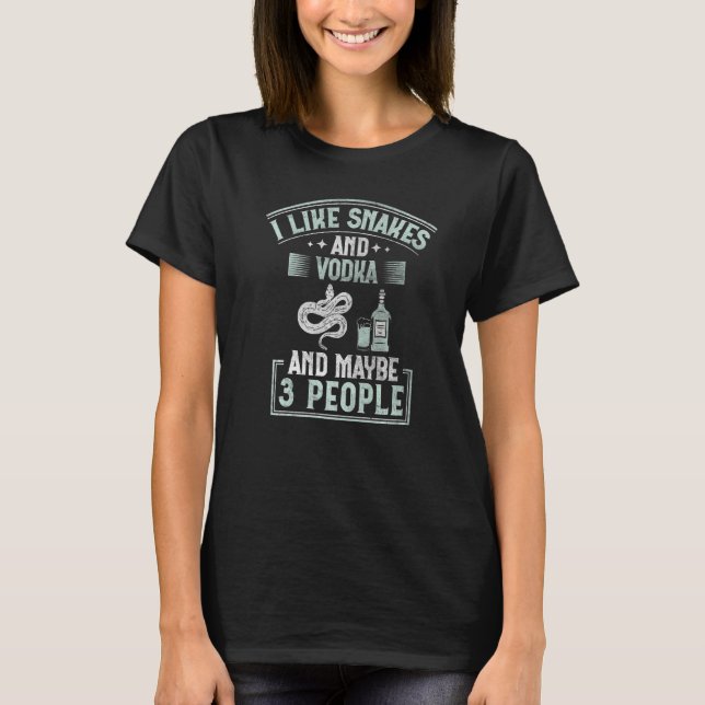 Camiseta I Like Snakes And Vodka And Maybe 3 People Snake (Frente)