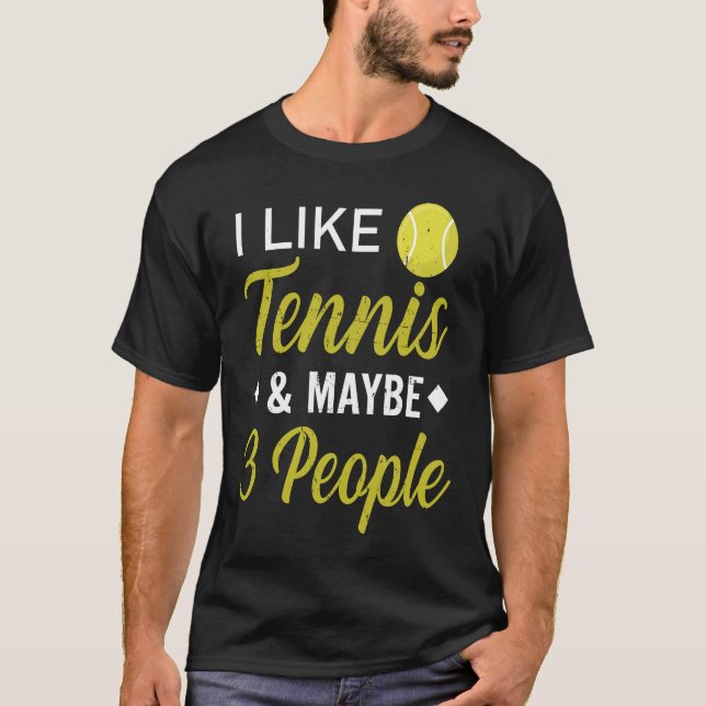 Camiseta I Like Tennis And Maybe 3 People  Funny Tennis (Frente)