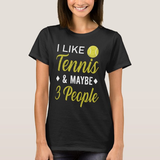 Camiseta I Like Tennis And Maybe 3 People  Funny Tennis (Frente)