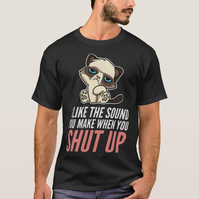 Camiseta I Like The Sound You Make When You Shut Up Cat Sar (Frente)