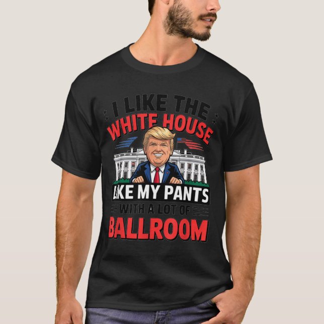 Camiseta I Like The White House Like My Pants With A Lot Of (Frente)