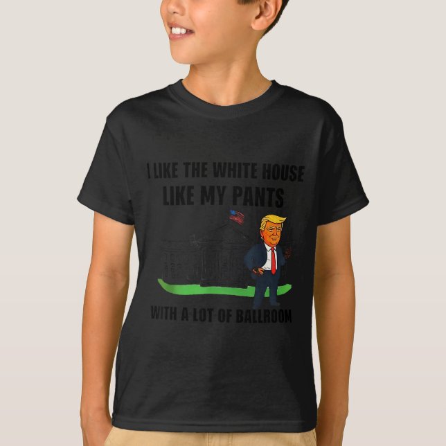 Camiseta I Like The White House Like My Pants With A Lot Of (Frente)