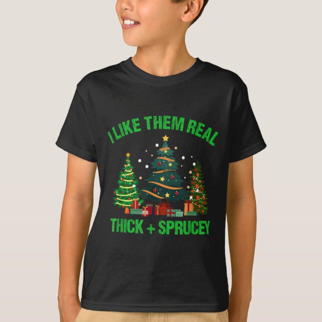 Camiseta I Like Them Real Thick And Sprucey Christmas Tree  (Frente)