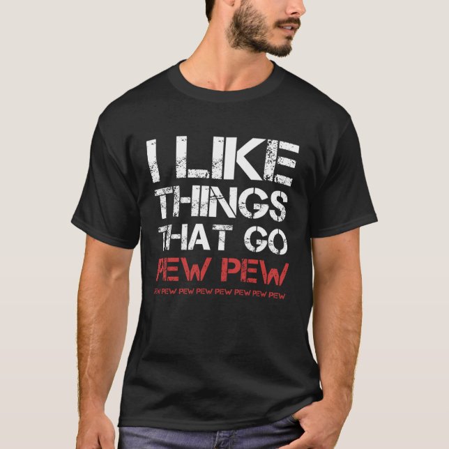 Camiseta I like Things that Go Pew Pew (Frente)