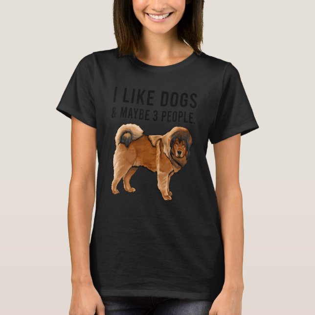 Camiseta I Like Tibetan Mastiff Dogs And Maybe 3 People (Frente)