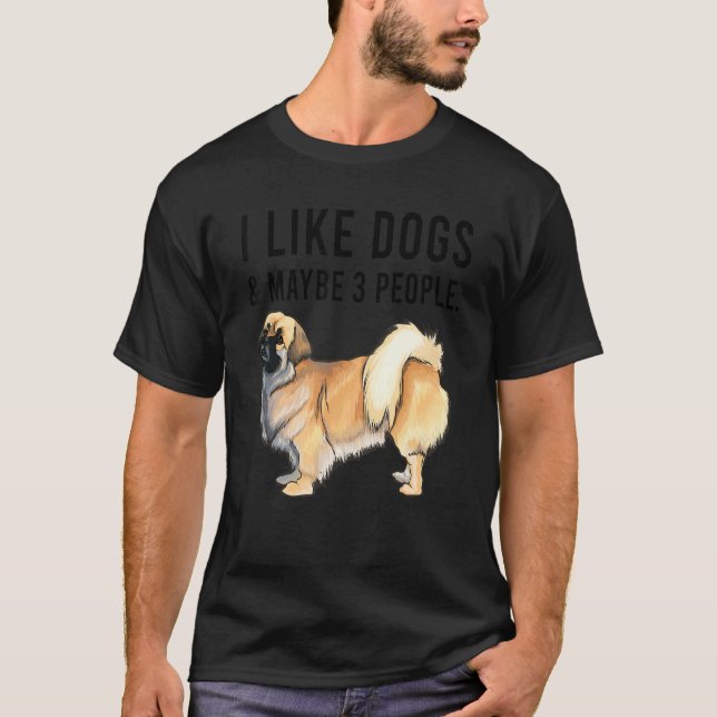 Camiseta I Like Tibetan Spaniel Dogs And Maybe 3 People (Frente)