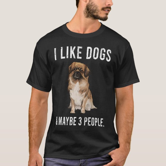 Camiseta I Like Tibetan Spaniel Dogs And Maybe 3 People (Frente)