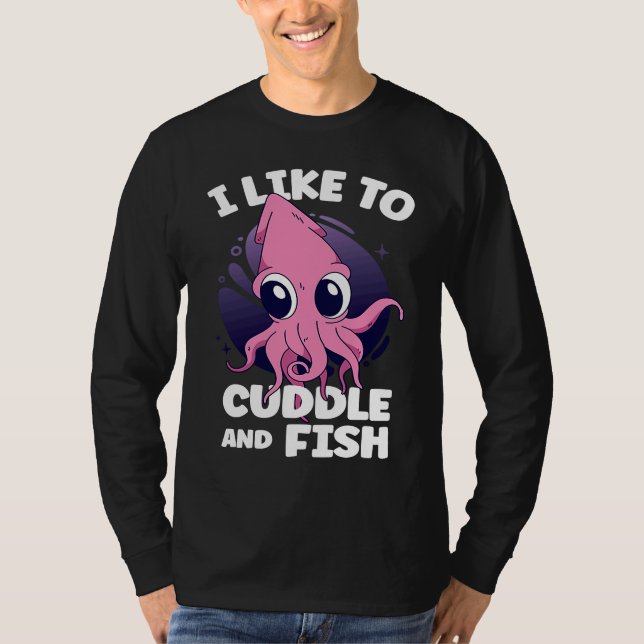 Camiseta I Like To Cuddle And Fish Squid Cuttlefish (Frente)