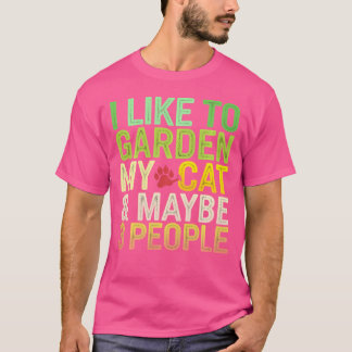 Camiseta I Like To Garden My Cat  Maybe 3 People Funny Gard