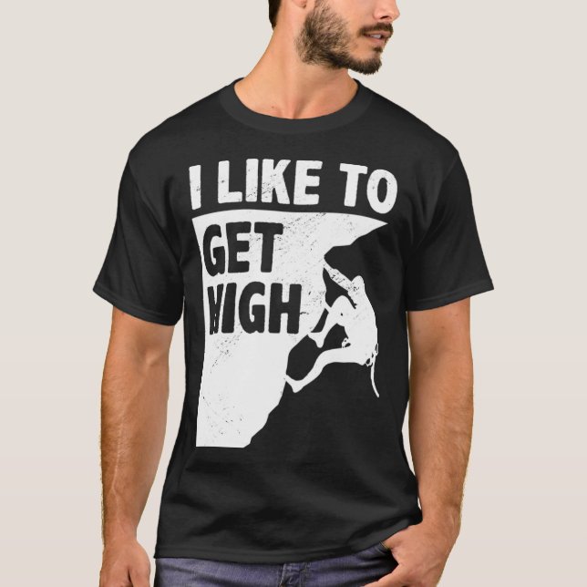 Camiseta I Like To Get High Bouldering Mountaineering Climb (Frente)