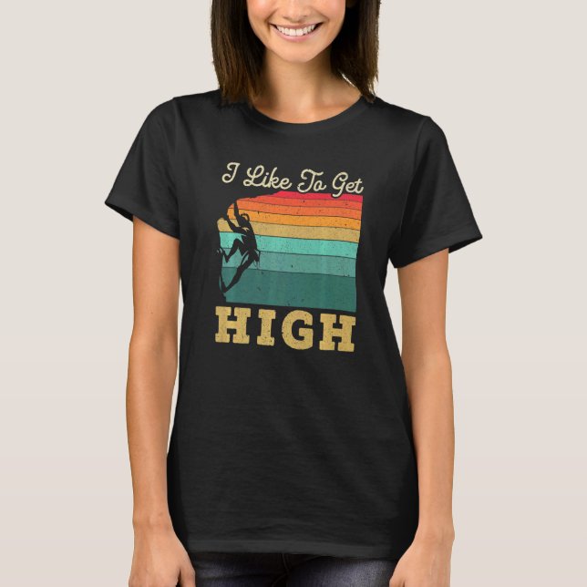 Camiseta I Like To Get High Rock Climber Mountaineer Boulde (Frente)