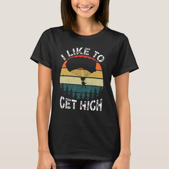 Camiseta I Like To Get High Skydiver Parachutist Parachute  (Frente)