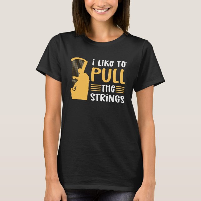Camiseta I Like To Pull The Strings Harpist Harp Player (Frente)