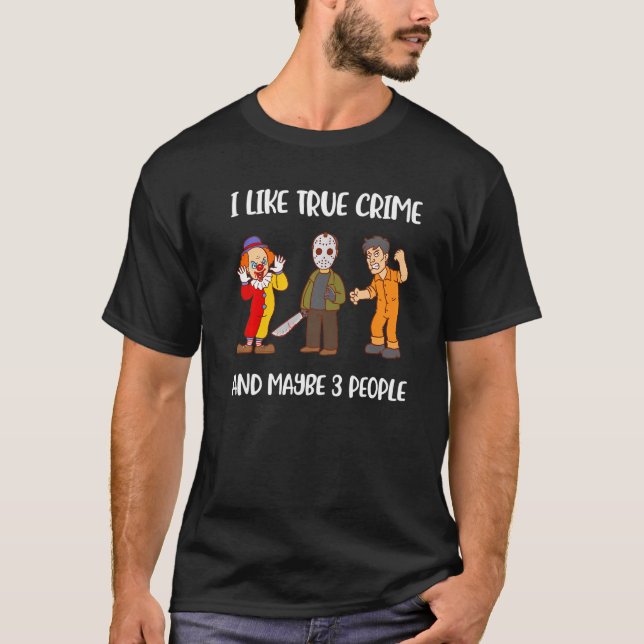 Camiseta I Like True Crime And Maybe 3 People (Frente)