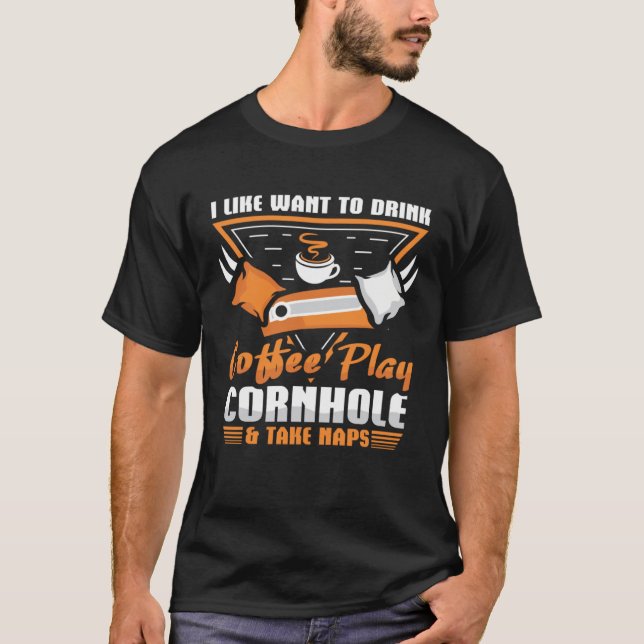 Camiseta I like want to drink coffee Play Cornhole (Frente)