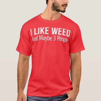 Camiseta I Like Weed And Maybe 3 People