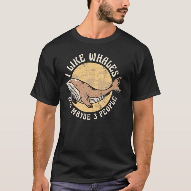 Camiseta I Like Whales And Maybe 3 People Whale Watching (Frente)