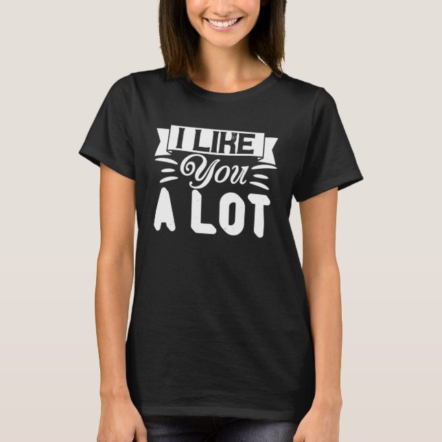 Camiseta I Like You A Lot  Relationship Couple (Frente)