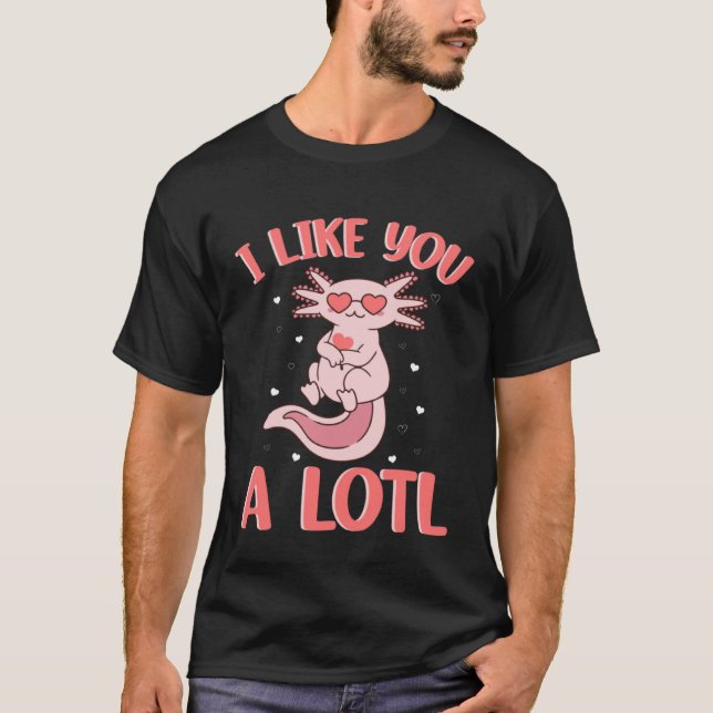 Camiseta I lIke You A Lotl Axolotl Cute Little One Loves He (Frente)