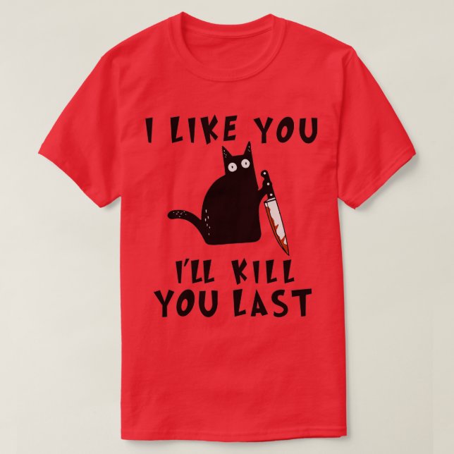Camiseta I like you Ill Kill You Last Funny Murderous Black (Frente do Design)