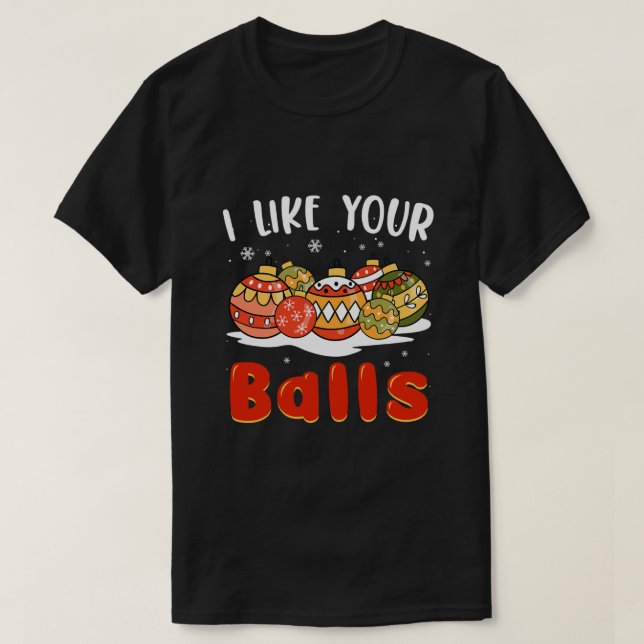 Camiseta I Like Your Balls Shirt Christmas Adult Tee Xmas F (Frente do Design)