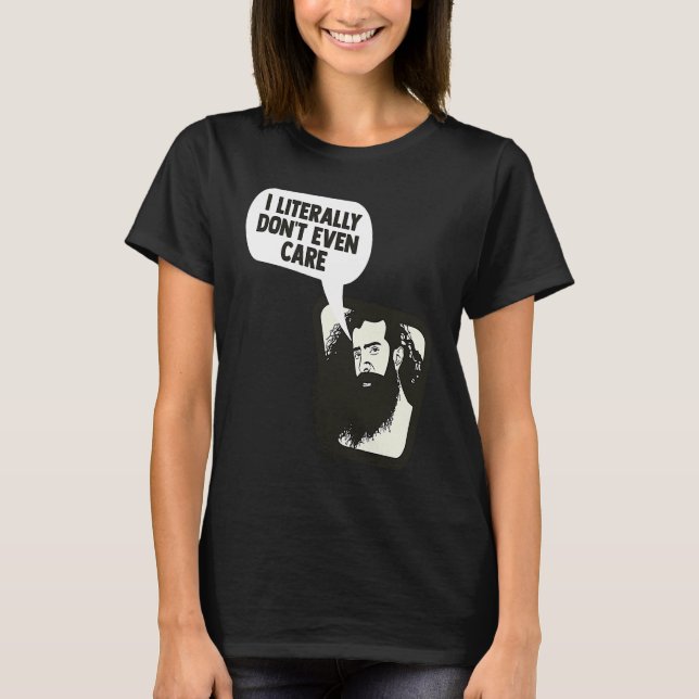 Camiseta I Literally Don't Even Care Funny Saying (Frente)