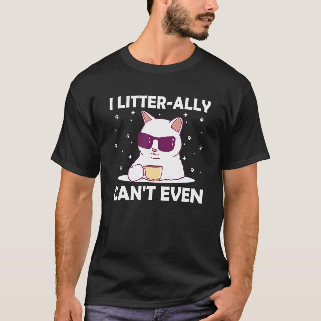 Camiseta I Litterally Can't Even Cat Lover Funny Kitten Hum (Frente)