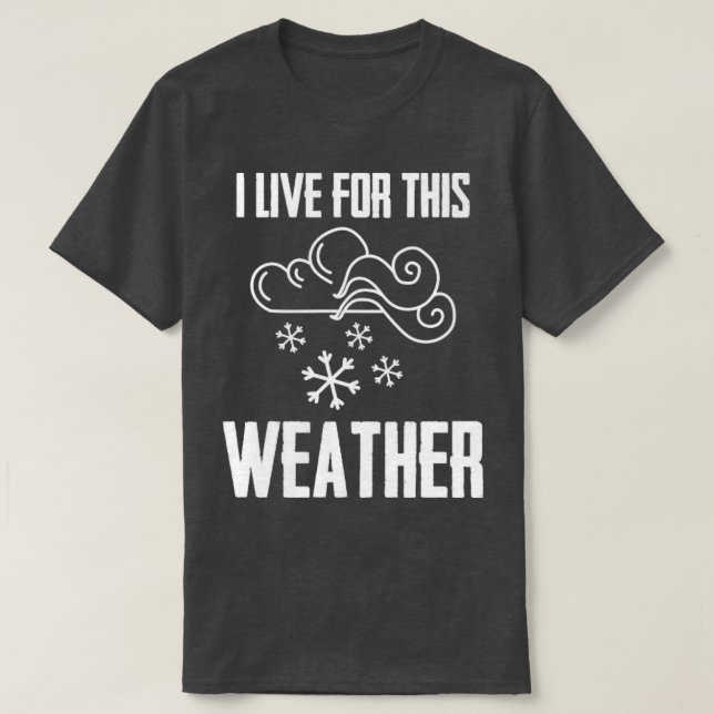 Camiseta I Live For This Weather Atmospheric Sciences Weath (Frente do Design)