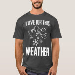 Camiseta I Live For This Weather Atmospheric Sciences Weath<br><div class="desc">I Live For This Weather Atmospheric Sciences Weatherman  .Great shirt for yourself,  family,  grandpa,  grandma,  grandmother,  grandfather,  mom,  dad,  sister,  brother,  uncle,  aunt,  men,  women or anyone</div>