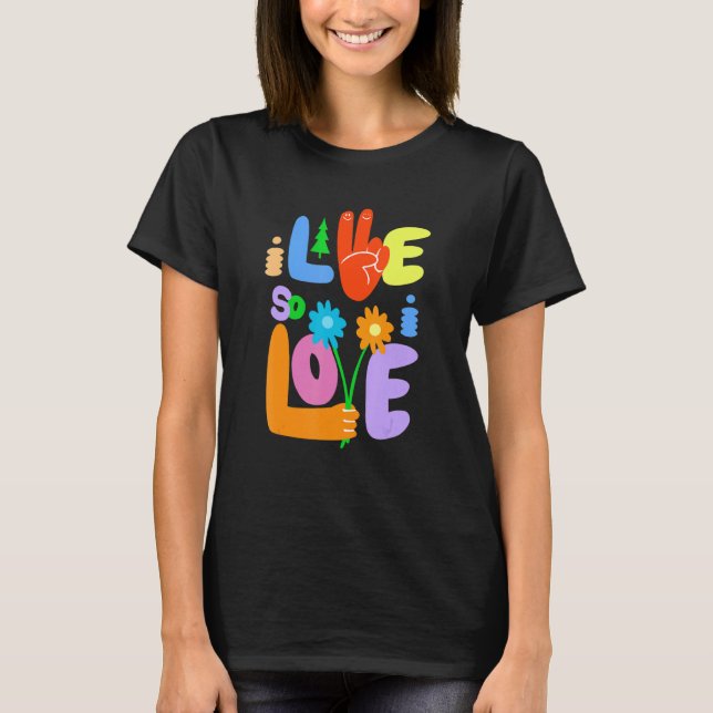 Camiseta I Live So I Love Peace Hand Symbol Flower  Graphic (Frente)