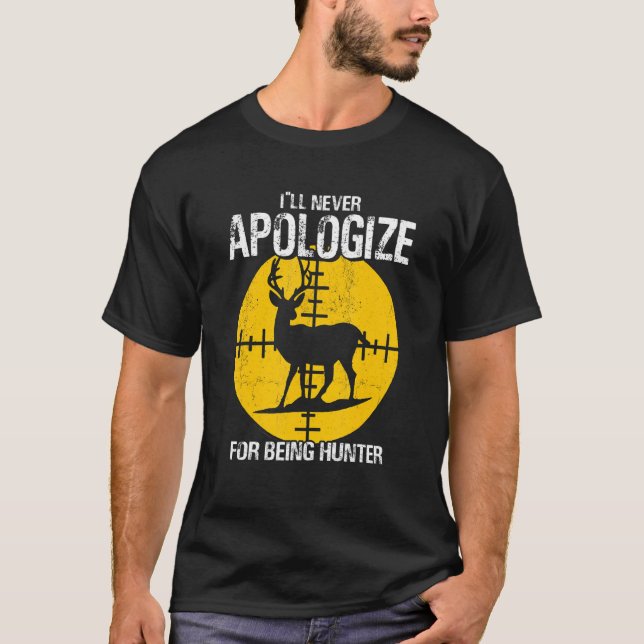 Camiseta I ll Apologize Never For Beeing Hunter Deer Huntin (Frente)