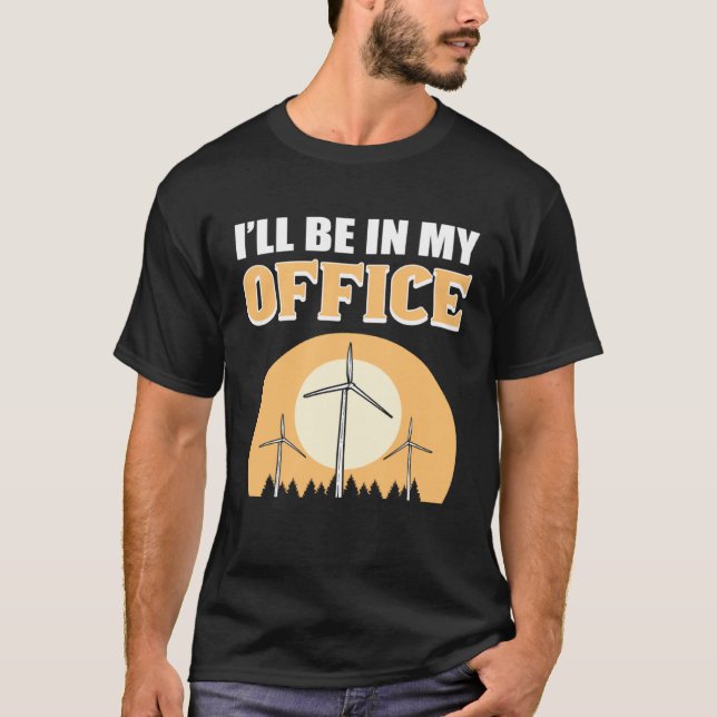 Camiseta I ll Be In My Office Wind Turbine Technician (Frente)