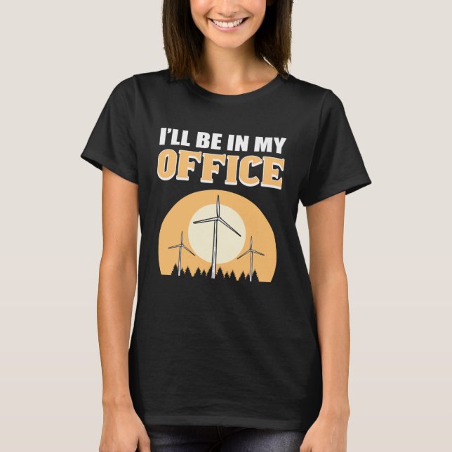 Camiseta I ll Be In My Office Wind Turbine Technician (Frente)