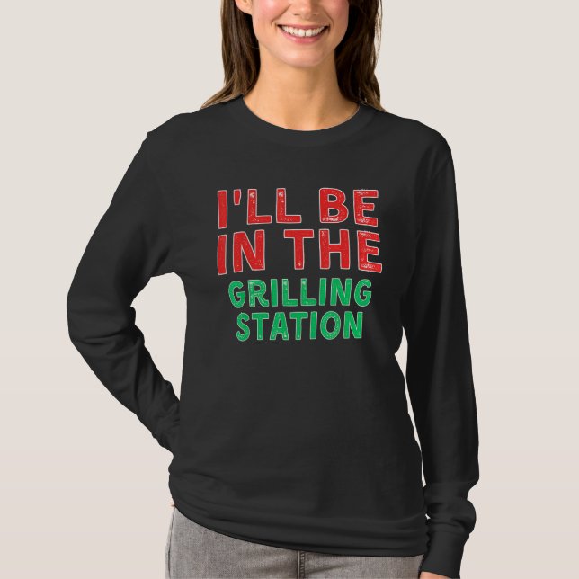 Camiseta I ll Be In The Grilling Station Barbecuing X Mas (Frente)