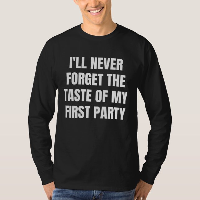 Camiseta I ll never forget the taste of my first party (Frente)