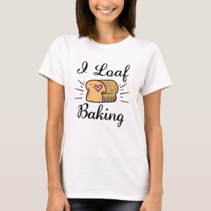Camiseta I Loaf Baking