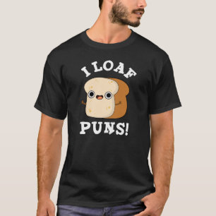 Camiseta I Loaf Puns Engraçado Pão Escuro BG